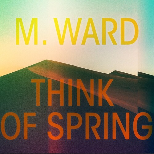 M. Ward - Think Of Spring (Translucent Orange) Vinyl LP