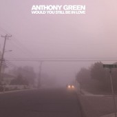 Anthony Green - Would You Still Be In Love Vinyl LP