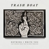 Trash Boat - Nothing I Write Can Change What You've Been Through LP