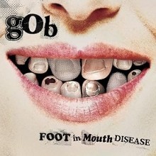 Gob - Foot In Mouth Disease (20th Anniversary)