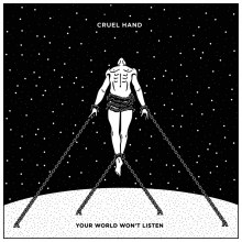 Cruel Hand - Your World Won't Listen LP 