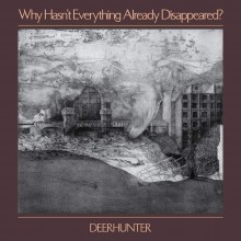 Deerhunter - Why Hasn't Everything Already Disappeared? Vinyl LP